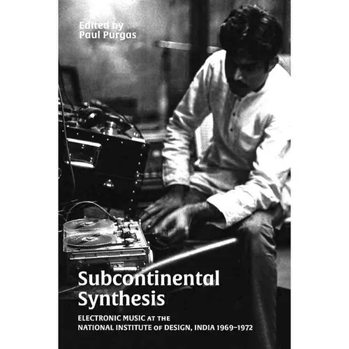 Subcontinental Synthesis: Electronic Music At The National Institute Of Design, India 1969-1972 