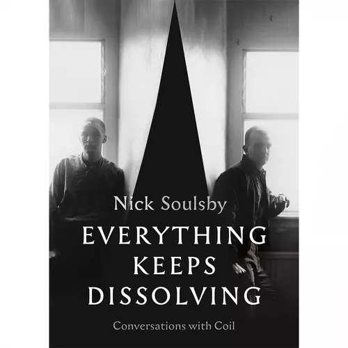 Everything Keeps Dissolving: Conversations With Coil