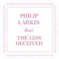 Philip Larkin Reads The Less Decieved