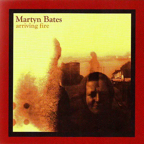 Martyn Bates - Arriving Fire