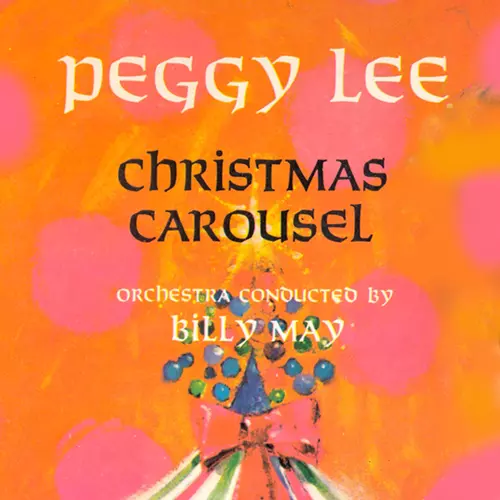 Peggy Lee with Orchestra Conducted by Billy May - Christmas Carousel