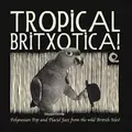 Tropical Britxotica!