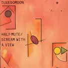 Half Mute/Scream With A View