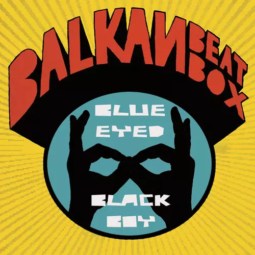 Balkan Beat Box - Blue Eyed Black Boy