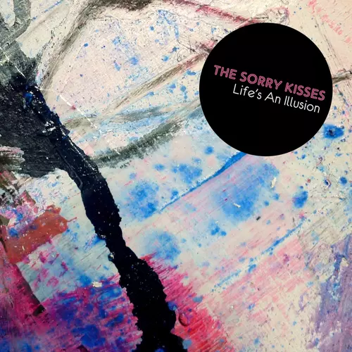 The Sorry Kisses - Life’s an Illusion