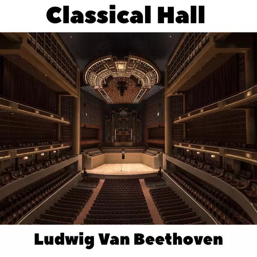 Ludwig Van Beethoven - Classical Hall: Ludwig Van Beethoven