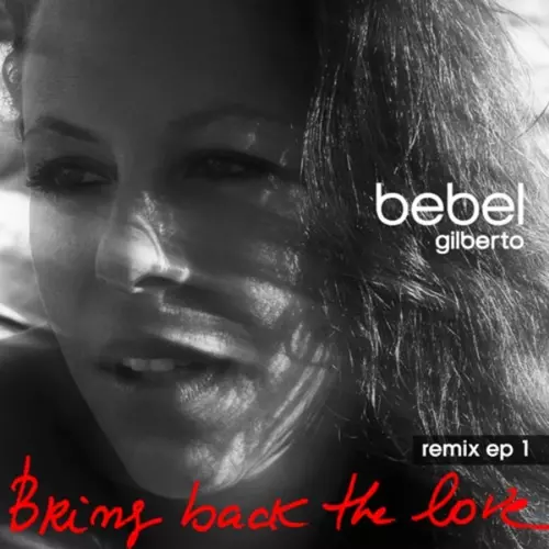 Bebel Gilberto - Bring Back The Love Remixes EP 1