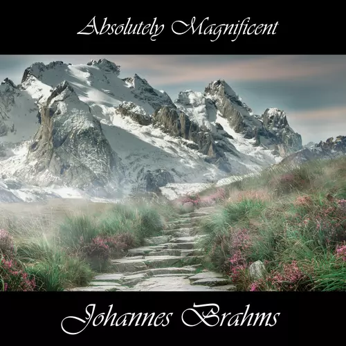 Johannes Brahms - Absolutely Magnificent Johannes Brahms