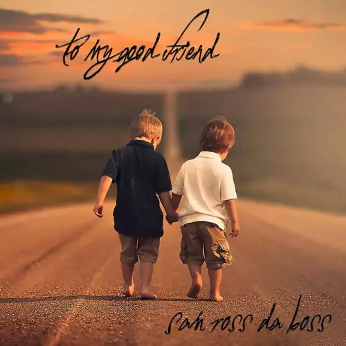 Sam Ross da Boss - To My Good Friend