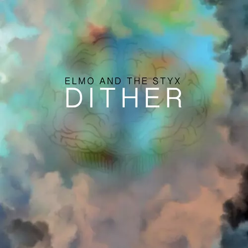 Elmo and The Styx - Dither