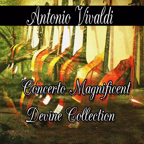 Antonio Vivaldi - Antonio Vivaldi: Concerto Magnificent Divine Collection