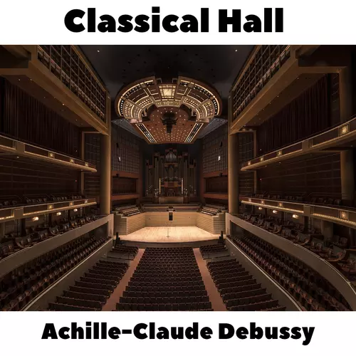 Achille-Claude Debussy - Classical Hall: Achille-Claude Debussy
