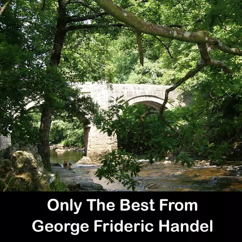 George Frideric Handel - Only The Best From George Frideric Handel