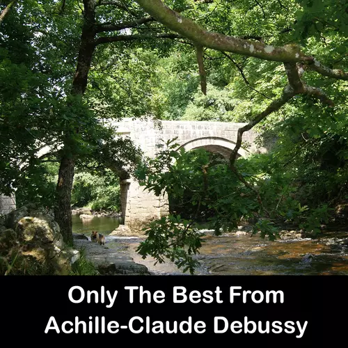Achille-Claude Debussy - Only The Best From Achille-Claude Debussy