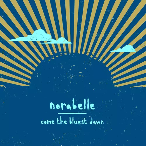 Norabelle - Come The Bluest Dawn