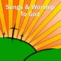 Songs & Worship To God