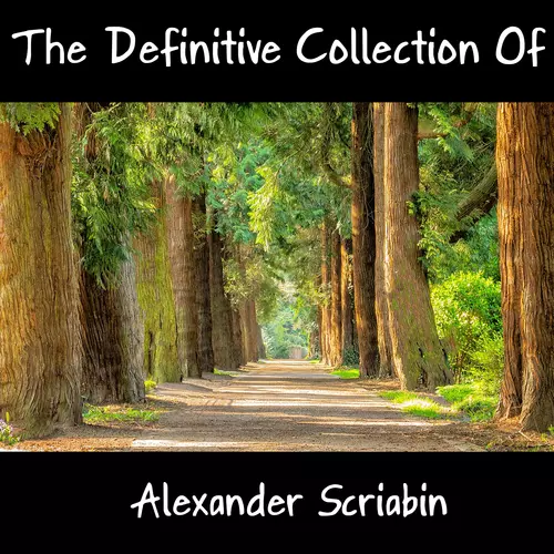 Alexander Scriabin - The Definitive Collection Of Alexander Scriabin
