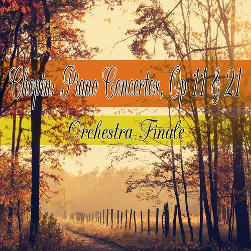 Orchestra Finale - Chopin: Piano Concertos Op11 & 21