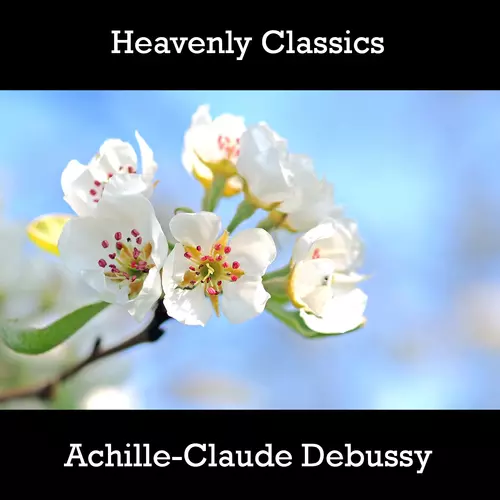 Achille-Claude Debussy - Heavenly Classics Achille-Claude Debussy