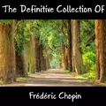 The Definitive Collection Of Frédéric Chopin