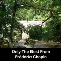 Only The Best From Frédéric Chopin