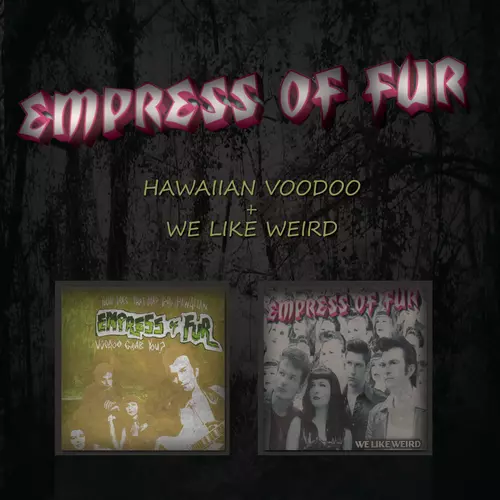 Empress of Fur - Hawaiian Voodoo + We Like Weird