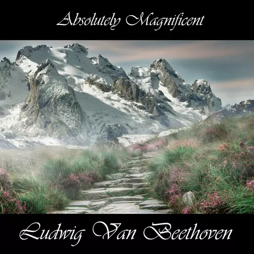 Ludwig Van Beethoven - Absolutely Magnificent Ludwig Van Beethoven