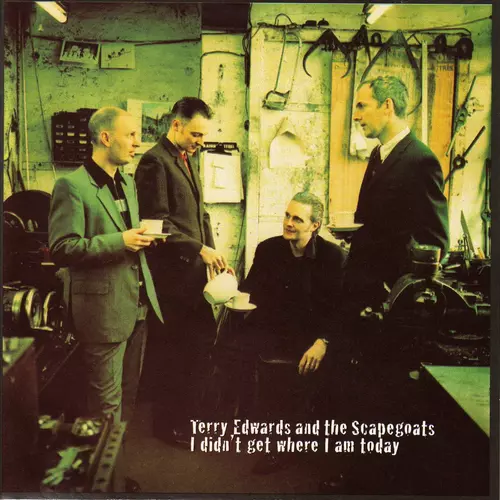 Terry Edwards and The Scapegoats - I Didn't Get Where I Am Today
