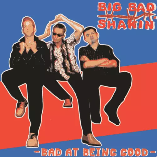 Big Bad Shakin' - Bad At Being Good