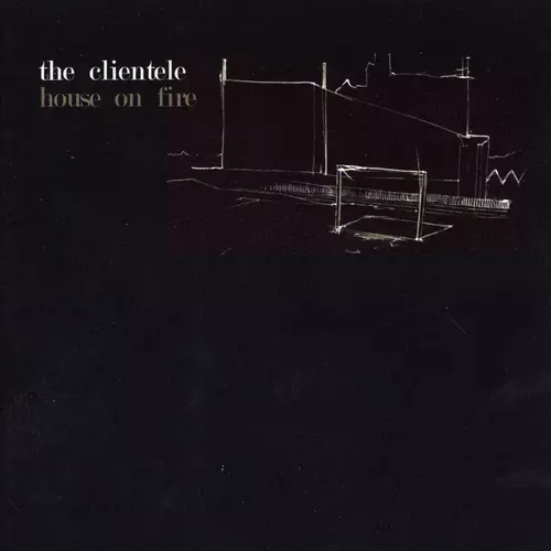 The Clientele - House On Fire
