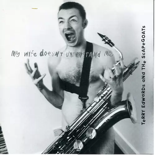 Terry Edwards and The Scapegoats - My wife doesn't understand me