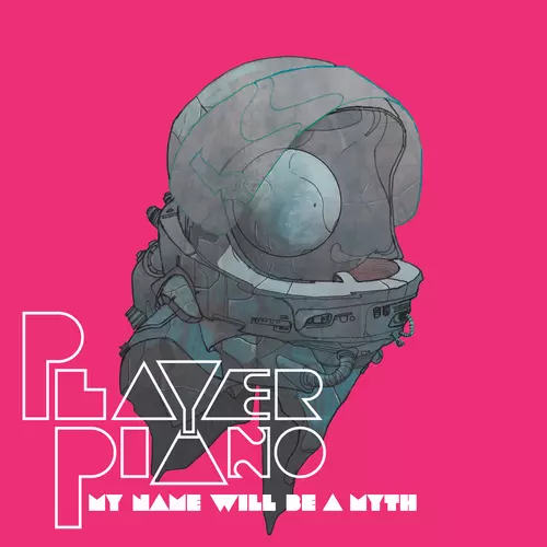 Player Piano - My Name Will Be a Myth