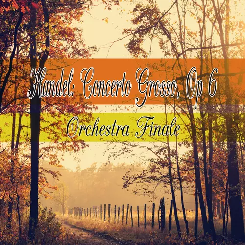 Orchestra Finale - Handel: Concerto Grosso, Op 6
