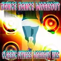 Dance Dance Workout - Classic Fitness Workout Hits