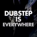 Dubstep Is Everywhere