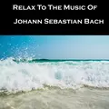 Relax To The Music Of Johann Sebastian Bach