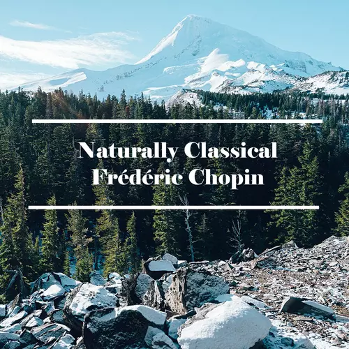 Frédéric Chopin - Naturally Classical Frédéric Chopin