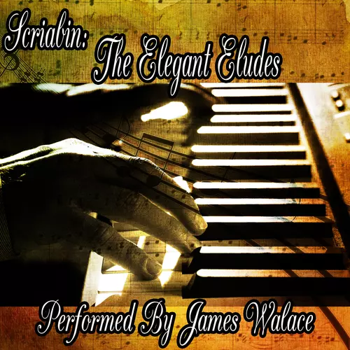 James Walace - Scriabin: The Elegant Eludes