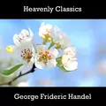 Heavenly Classics George Frideric Handel