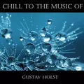 Chill To The Music Of Gustav Holst