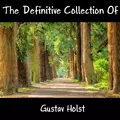 The Definitive Collection Of Gustav Holst