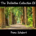 The Definitive Collection Of Franz Schubert