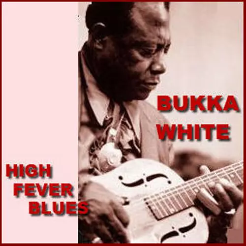 Bukka White - High Fever Blues