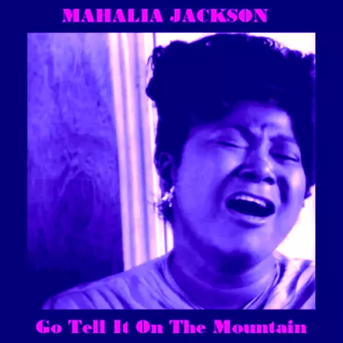 Mahalia Jackson - Go Tell It On The Mountain