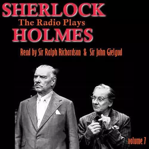 John Gielgud and  Ralph Richardson - Sherlock Holmes - The Radio Plays  Volume 7