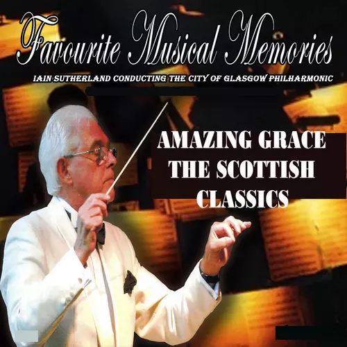 City Of Glasgow  Philharmonic With Conductor Iain Sutherland - Amazing Grace - The Scottish Classics