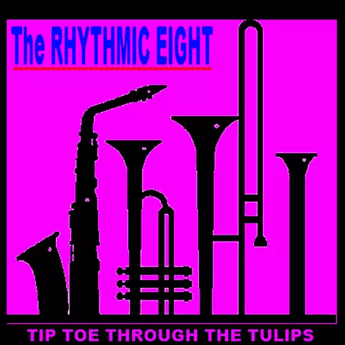 The Rhythmic Eight - Tip-toe Thru' The Tulips With Me