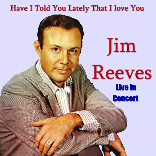 Jim Reeves - Have I Told You Lately That I Love You  'Live In Concert'