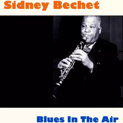 Sidney Bechet - Blues In The Air
