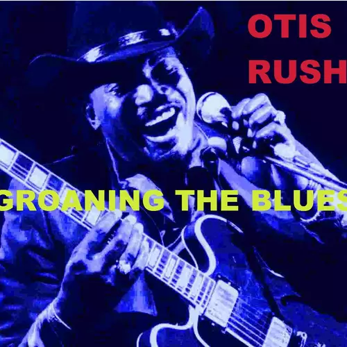 Otis Rush - Groaning The Blues